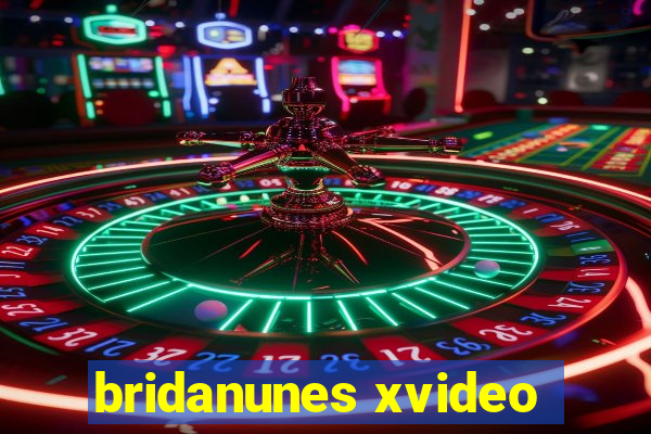 bridanunes xvideo