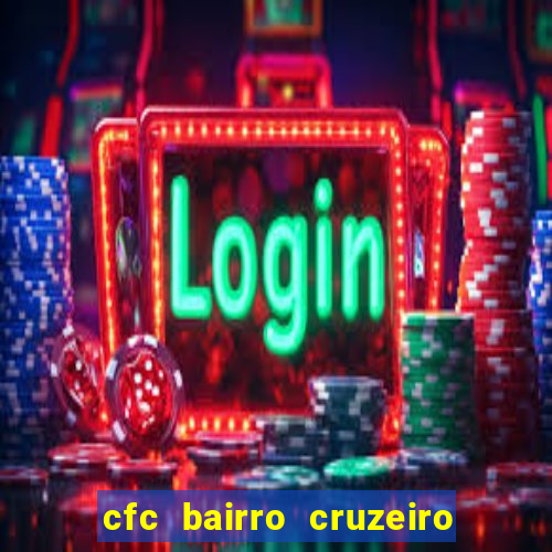 cfc bairro cruzeiro caxias do sul