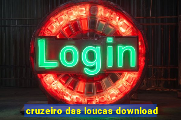 cruzeiro das loucas download