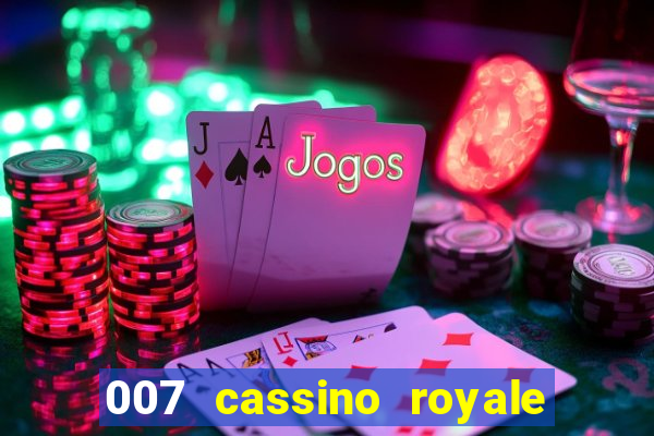 007 cassino royale filme completo dublado