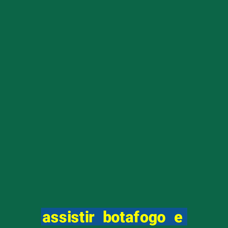 assistir botafogo e avai ao vivo em hd