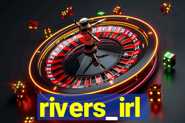 rivers_irl