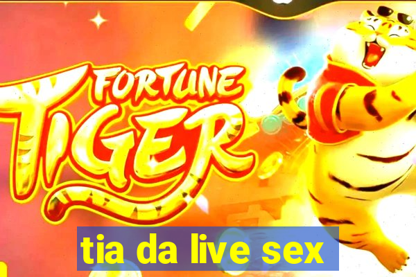 tia da live sex