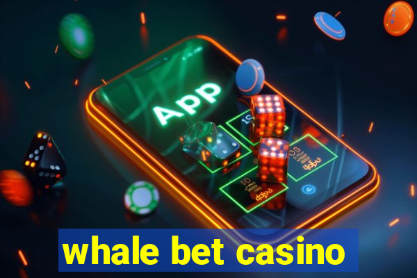 whale bet casino