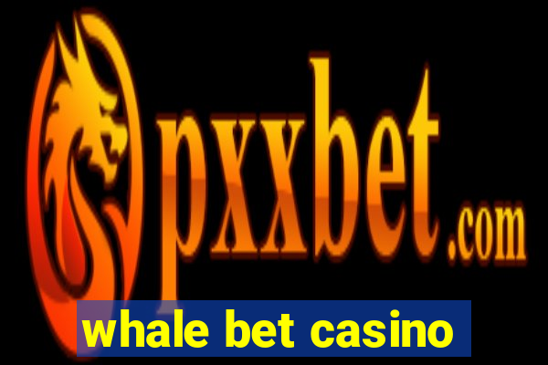 whale bet casino