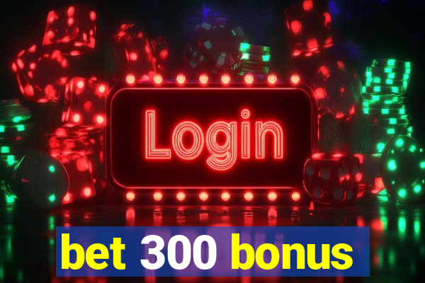 bet 300 bonus