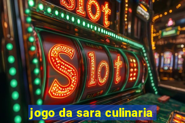 jogo da sara culinaria