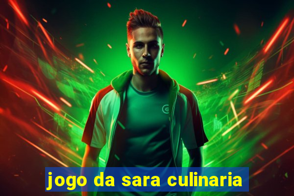 jogo da sara culinaria