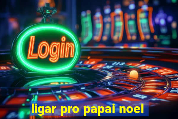 ligar pro papai noel