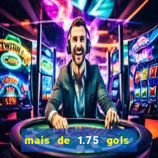 mais de 1.75 gols o que significa estrela bet