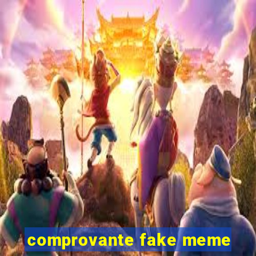 comprovante fake meme