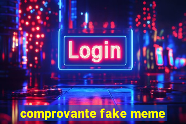 comprovante fake meme