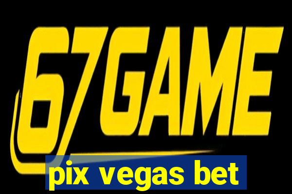 pix vegas bet