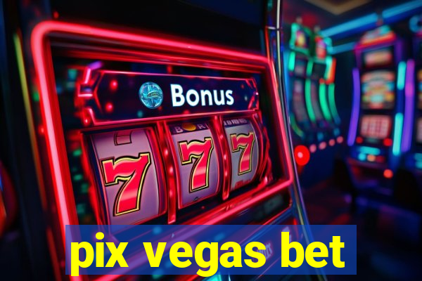 pix vegas bet