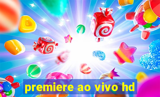 premiere ao vivo hd