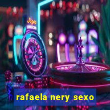 rafaela nery sexo