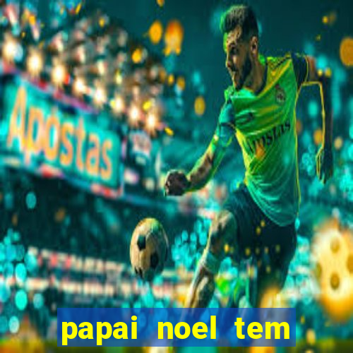 papai noel tem quantos anos