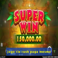 jogo rio rush paga mesmo