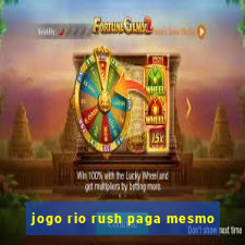 jogo rio rush paga mesmo