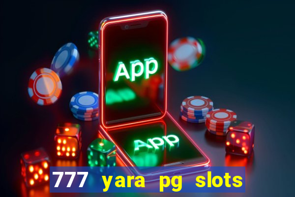 777 yara pg slots paga mesmo