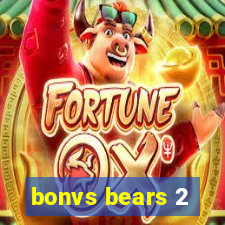 bonvs bears 2