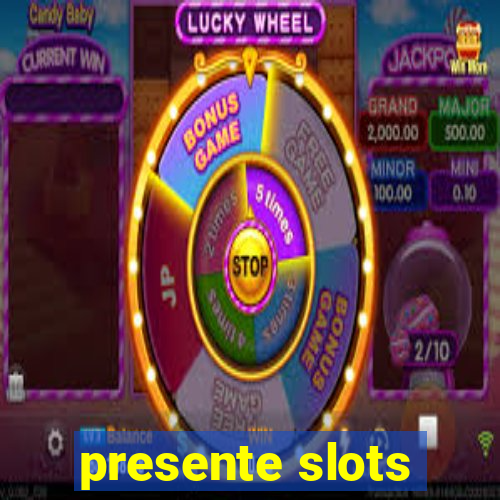 presente slots