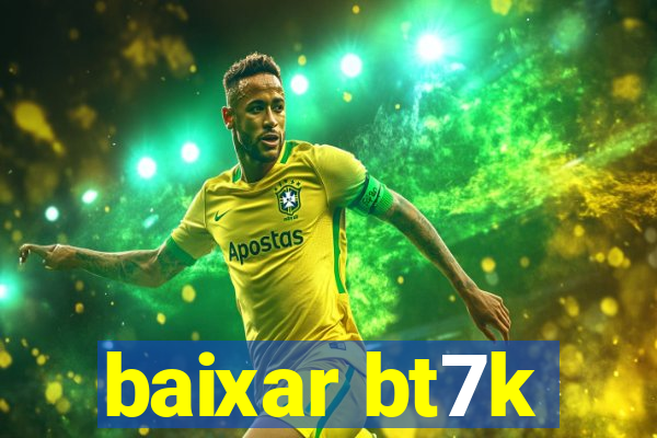 baixar bt7k