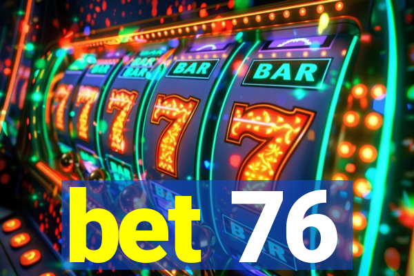 bet 76