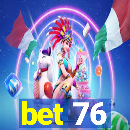 bet 76