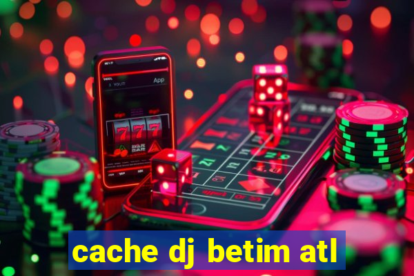 cache dj betim atl