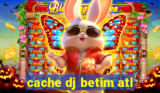 cache dj betim atl