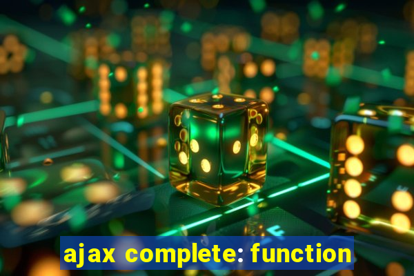 ajax complete: function