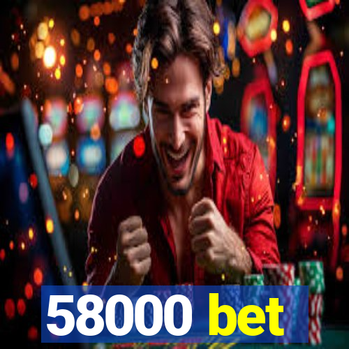 58000 bet