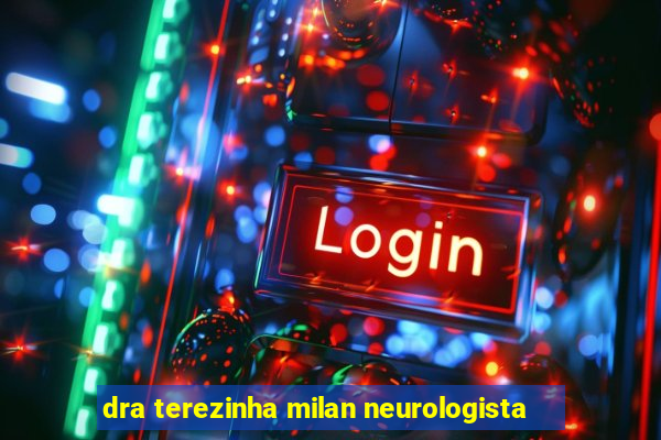 dra terezinha milan neurologista