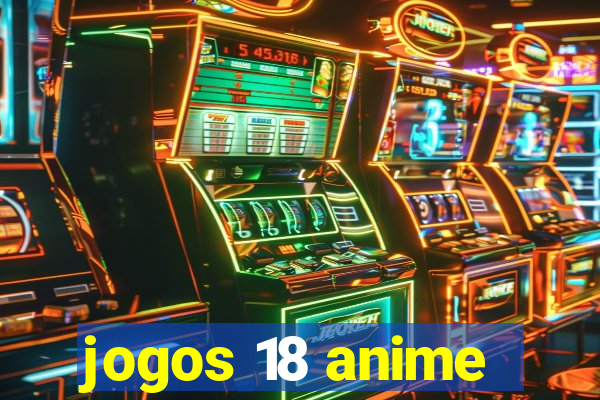 jogos 18 anime