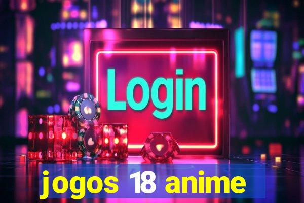 jogos 18 anime