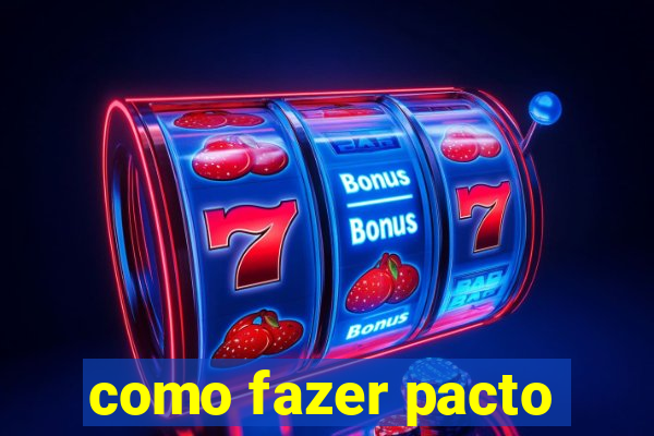 como fazer pacto