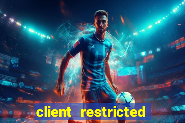 client restricted for action withdraw