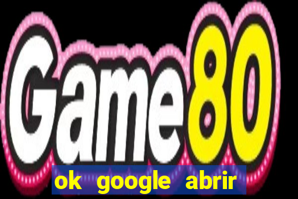 ok google abrir jogo de c****