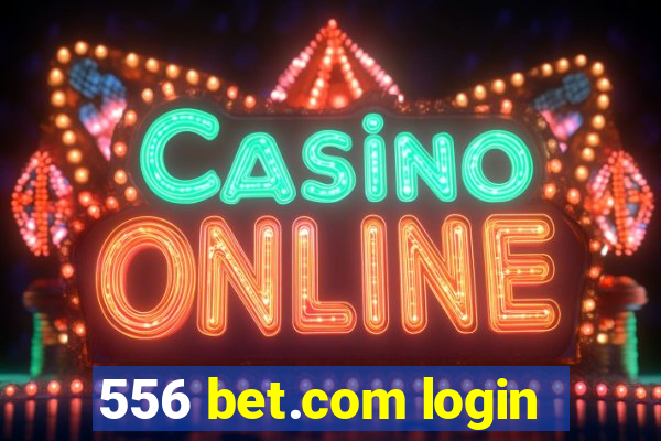 556 bet.com login