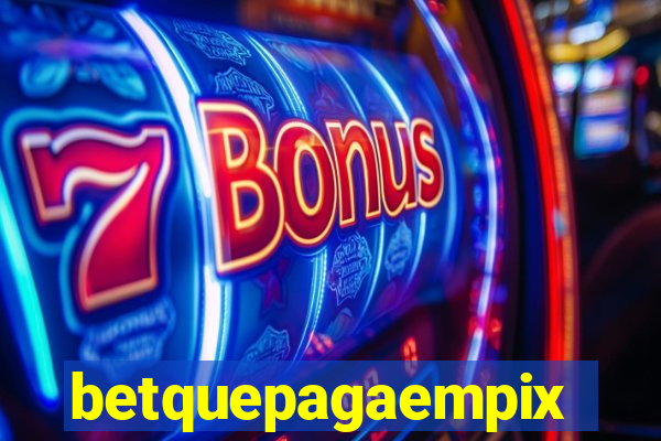 betquepagaempix