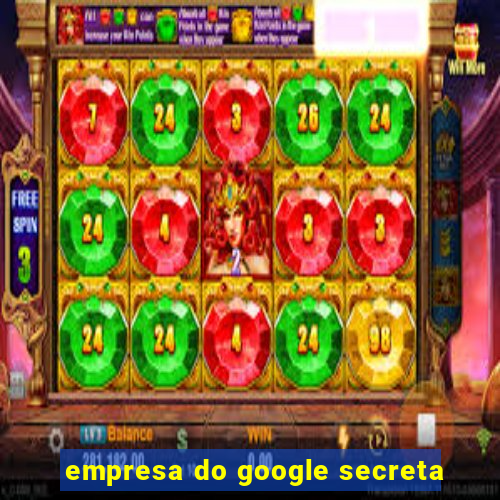 empresa do google secreta