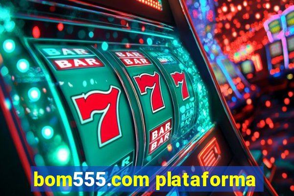 bom555.com plataforma