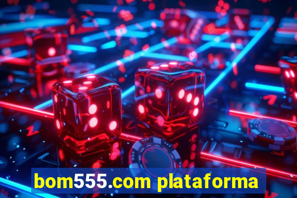 bom555.com plataforma