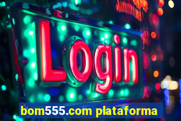 bom555.com plataforma