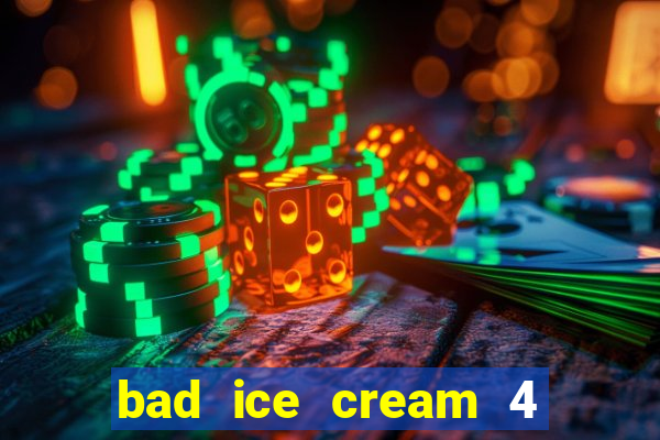 bad ice cream 4 click jogos