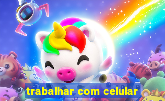 trabalhar com celular