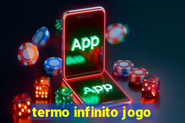 termo infinito jogo