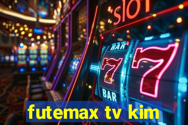 futemax tv kim