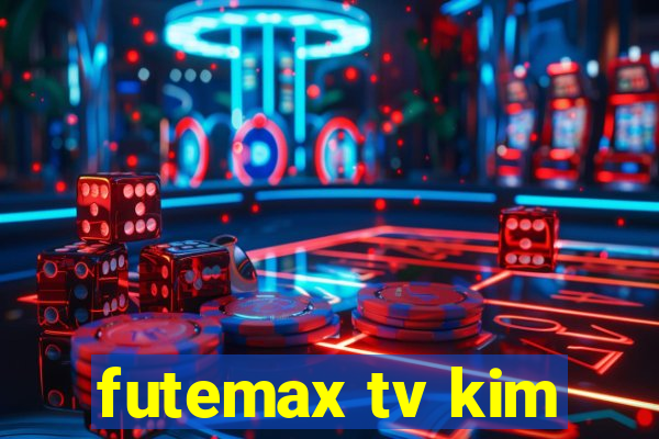 futemax tv kim